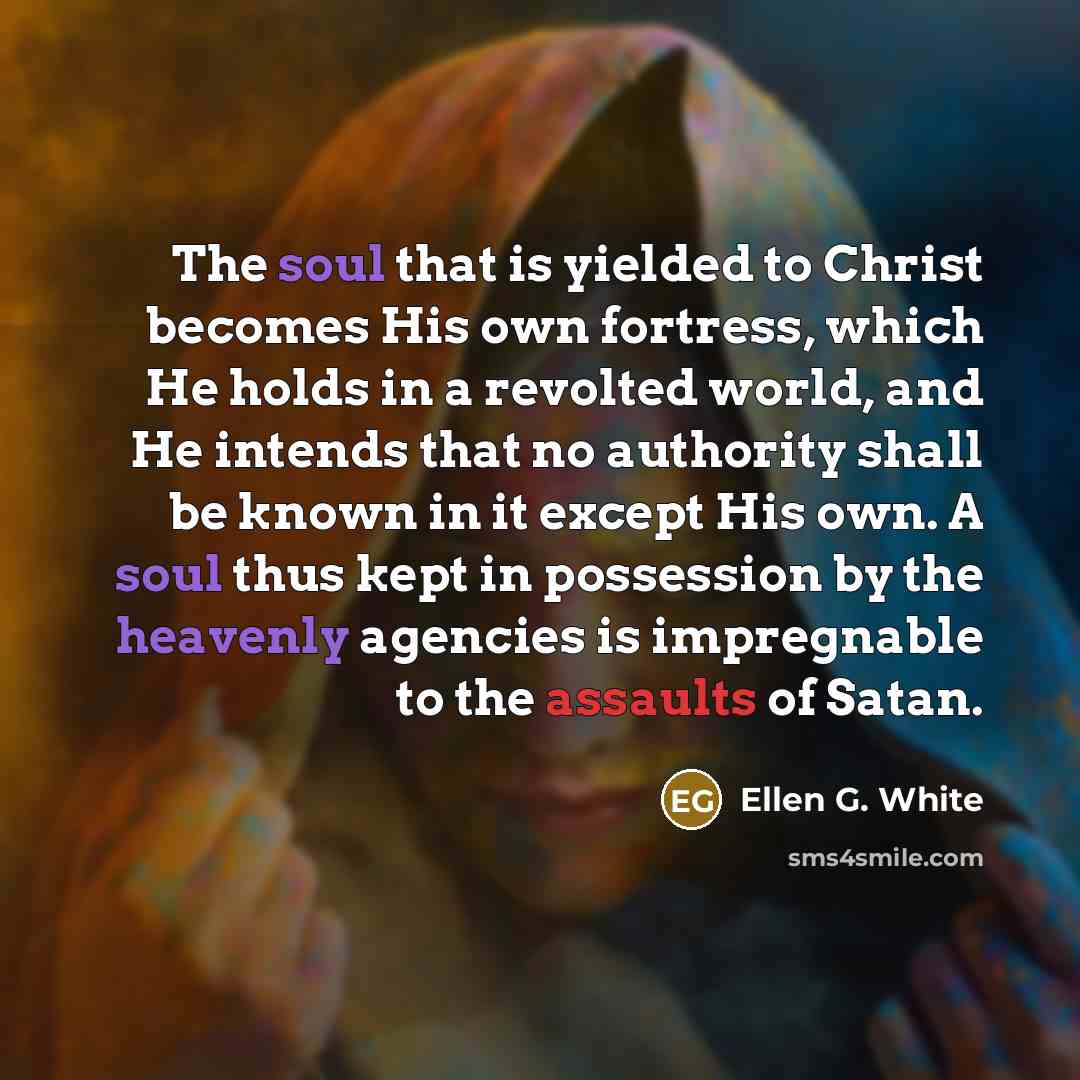 “The soul that is yielded to Christ becomes His own…” quote by Ellen G. White
