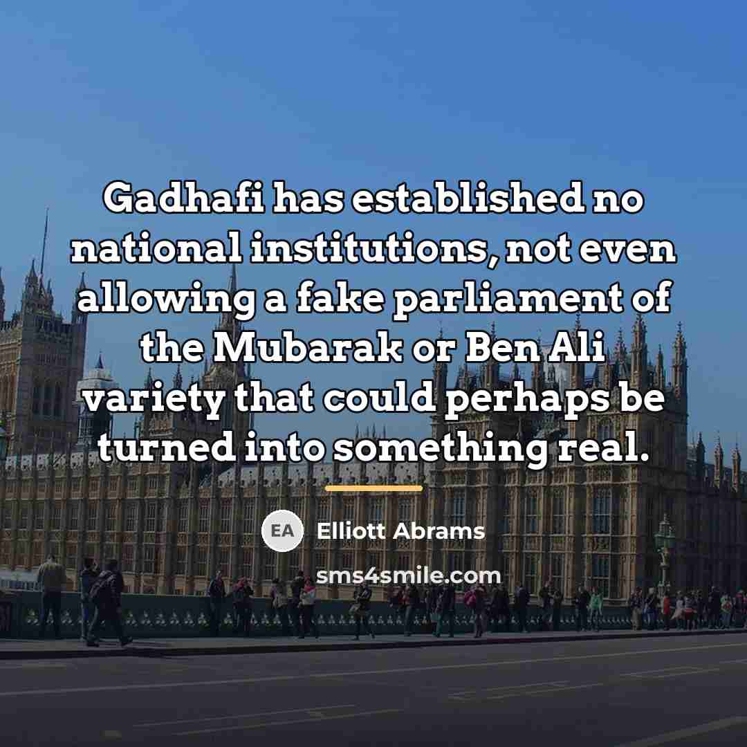 “Gadhafi has established no national institutions, not even allowing a…” quote by Elliott Abrams