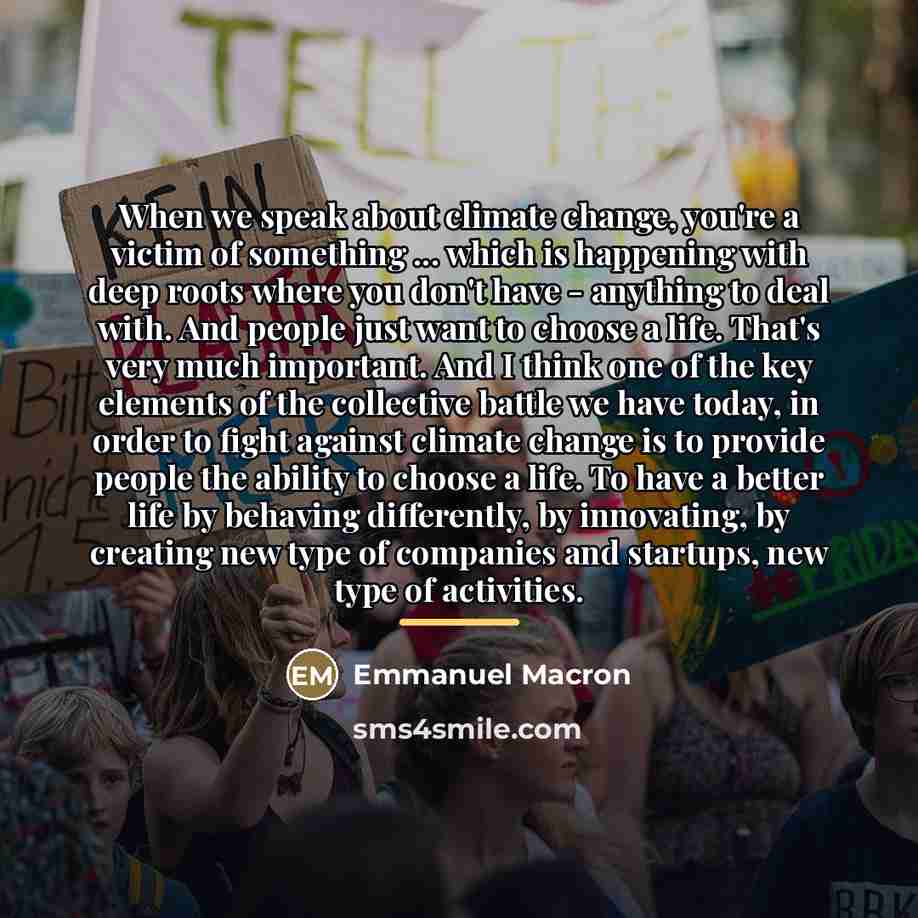 “When we speak about climate change, you're a victim of…” quote by Emmanuel Macron