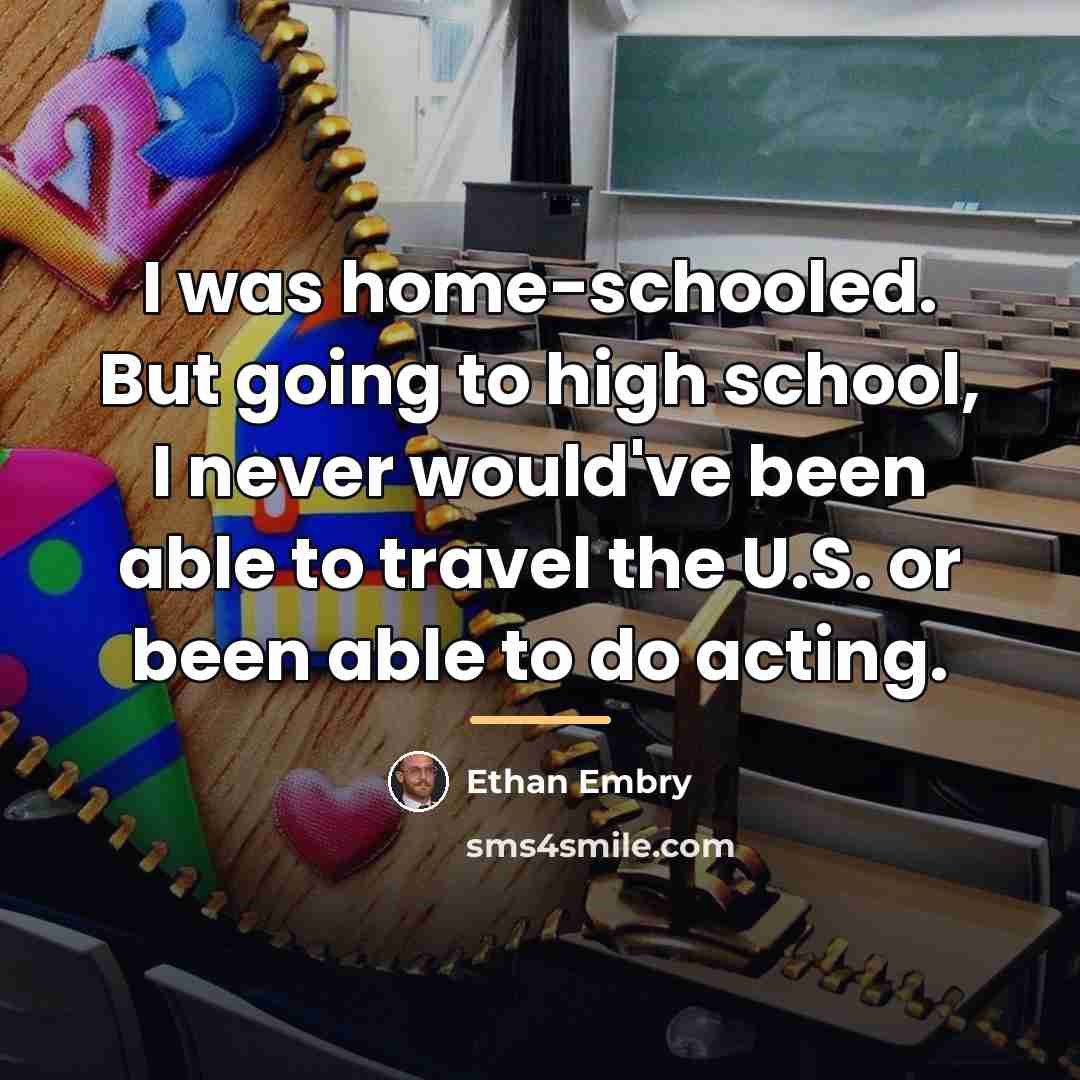 “I was home-schooled. But going to high school, I never…” quote by Ethan Embry