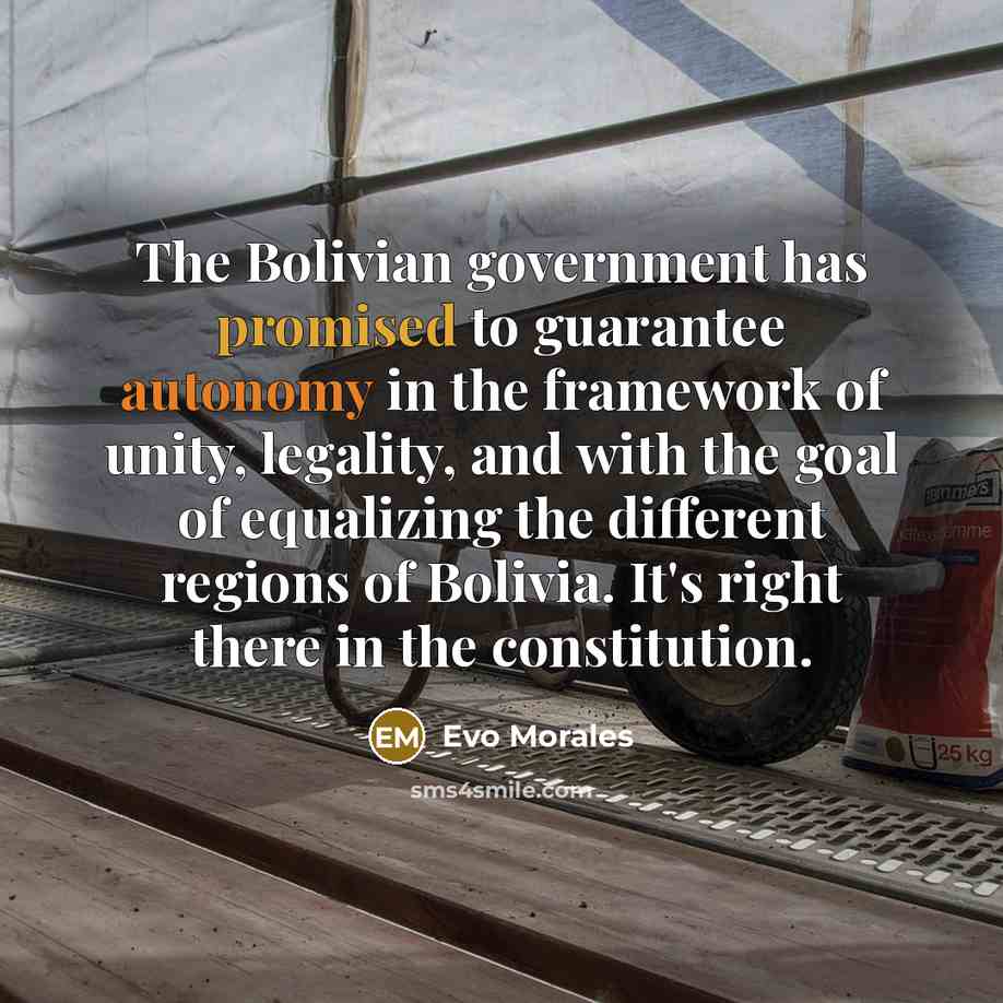 “The Bolivian government has promised to guarantee autonomy in the…” quote by Evo Morales