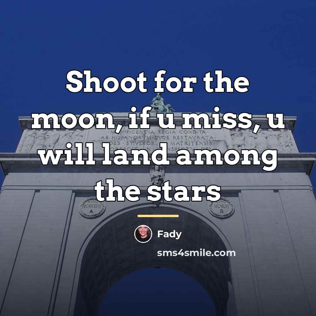 “Shoot for the moon, if u miss, u will land…” quote by Fady