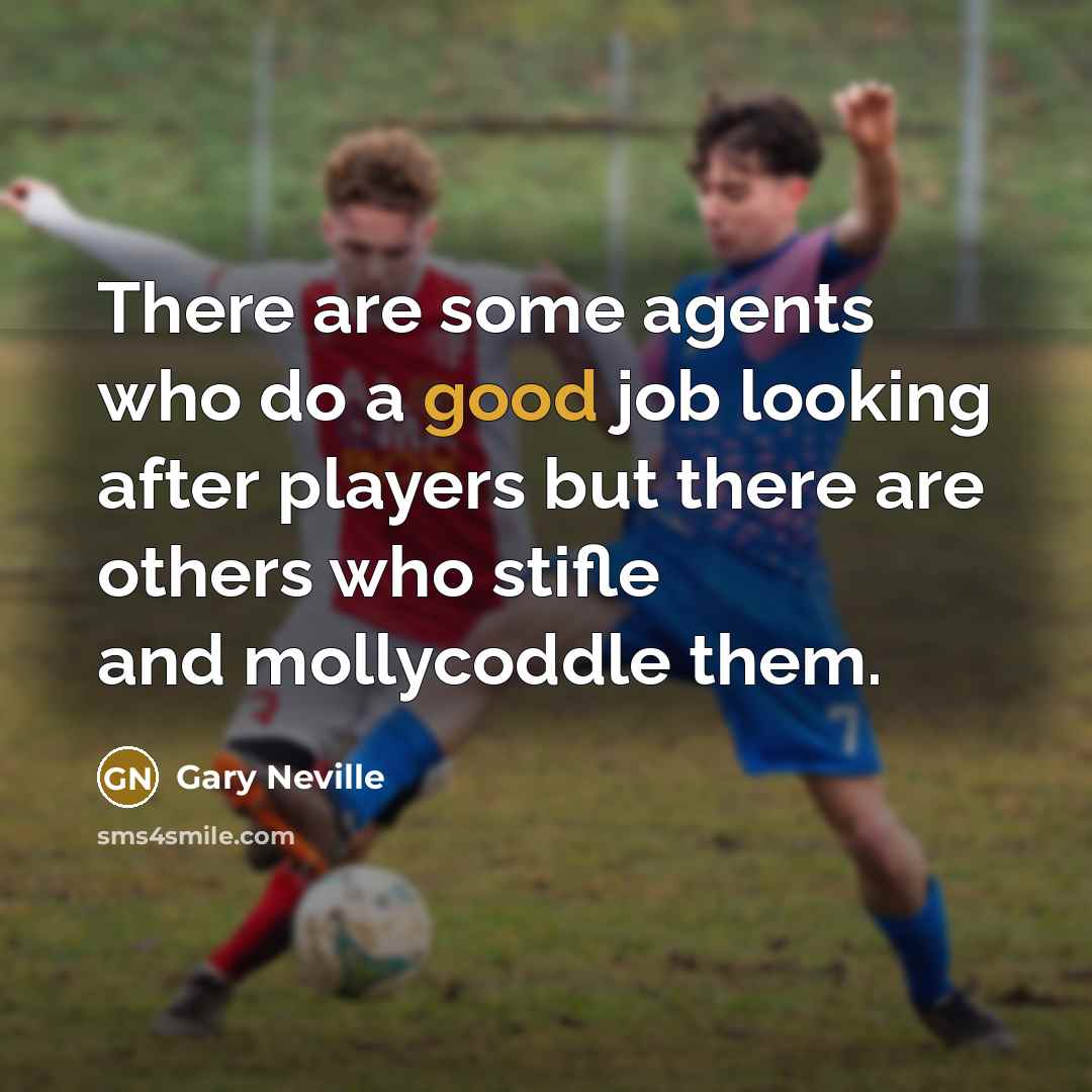 “There are some agents who do a good job looking…” quote by Gary Neville