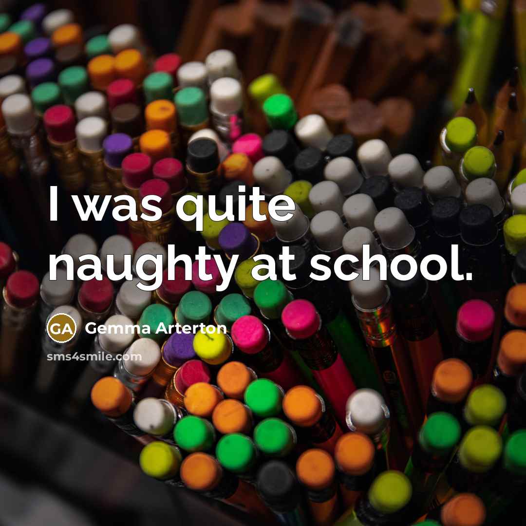 “I was quite naughty at school.…” quote by Gemma Arterton