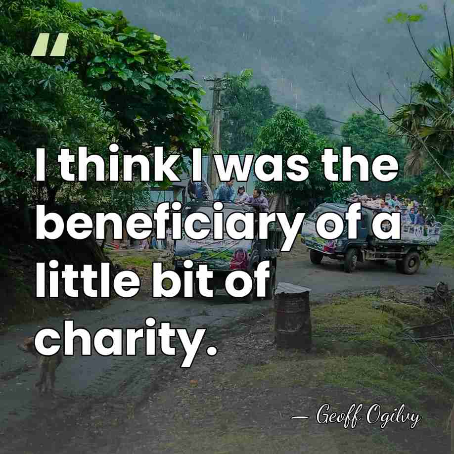 I think I was the beneficiary of a little bit of charity. - Geoff Ogilvy