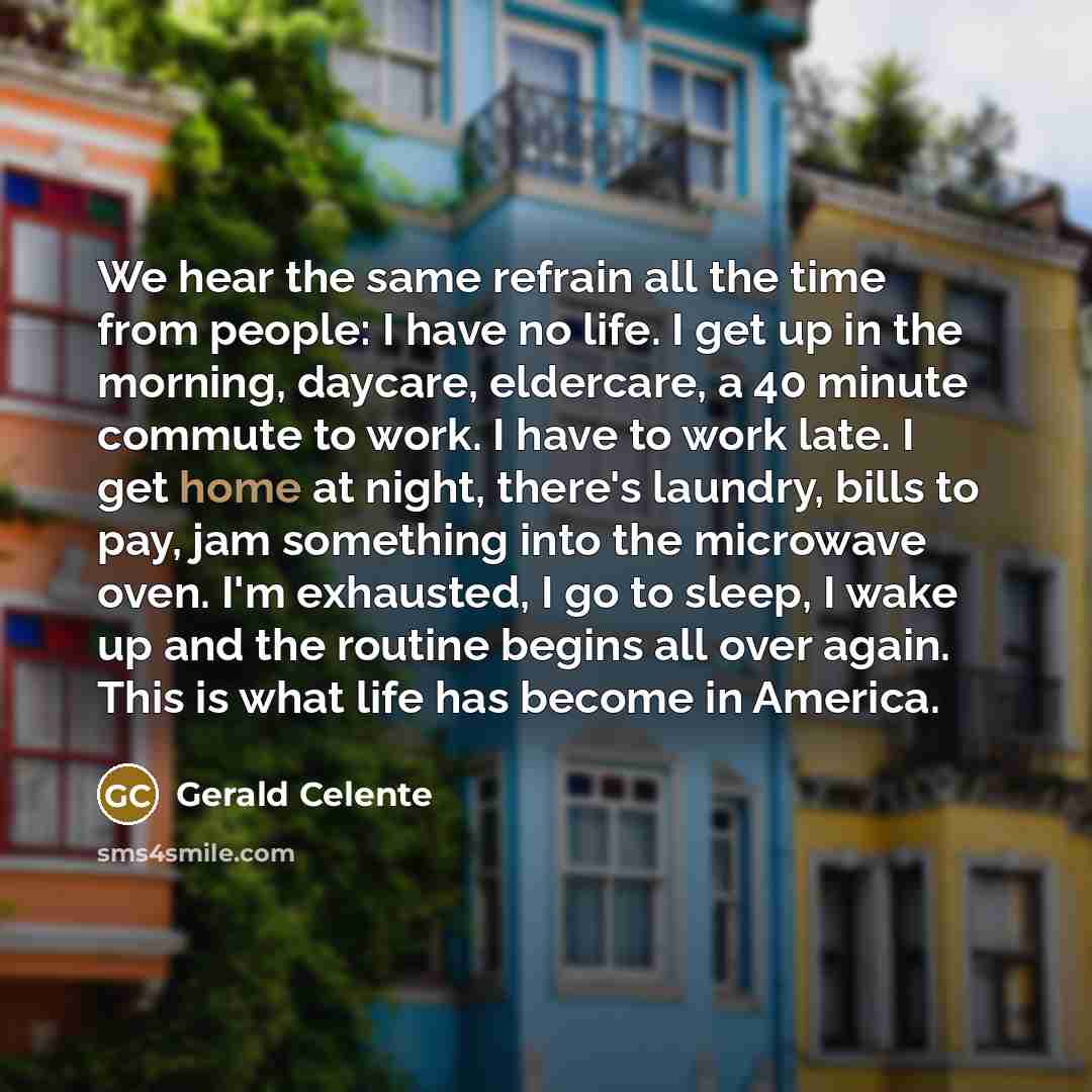 “We hear the same refrain all the time from people:…” quote by Gerald Celente
