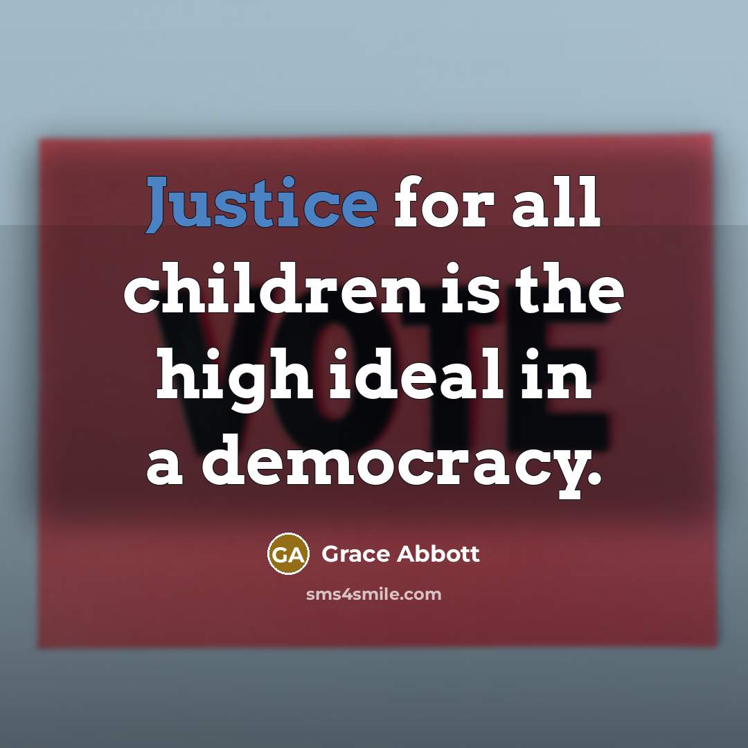 “Justice for all children is the high ideal in a…” quote by Grace Abbott