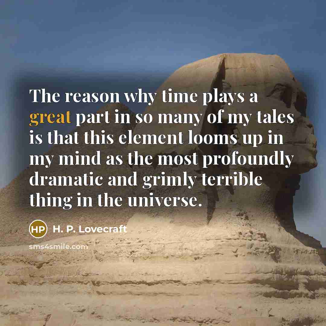“The reason why time plays a great part in so…” quote by H. P. Lovecraft