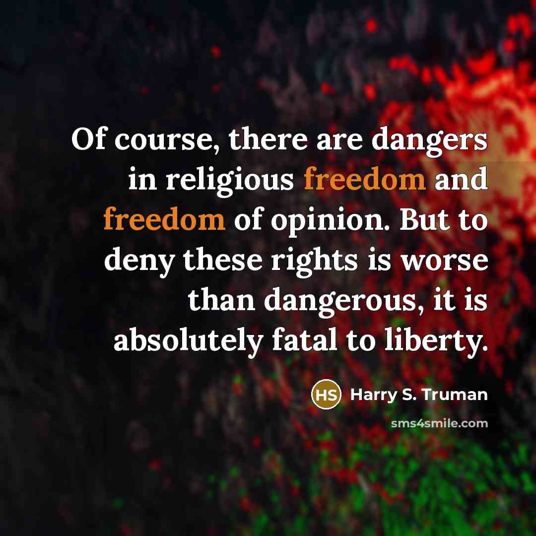 “Of course, there are dangers in religious freedom and freedom…” quote by Harry S. Truman
