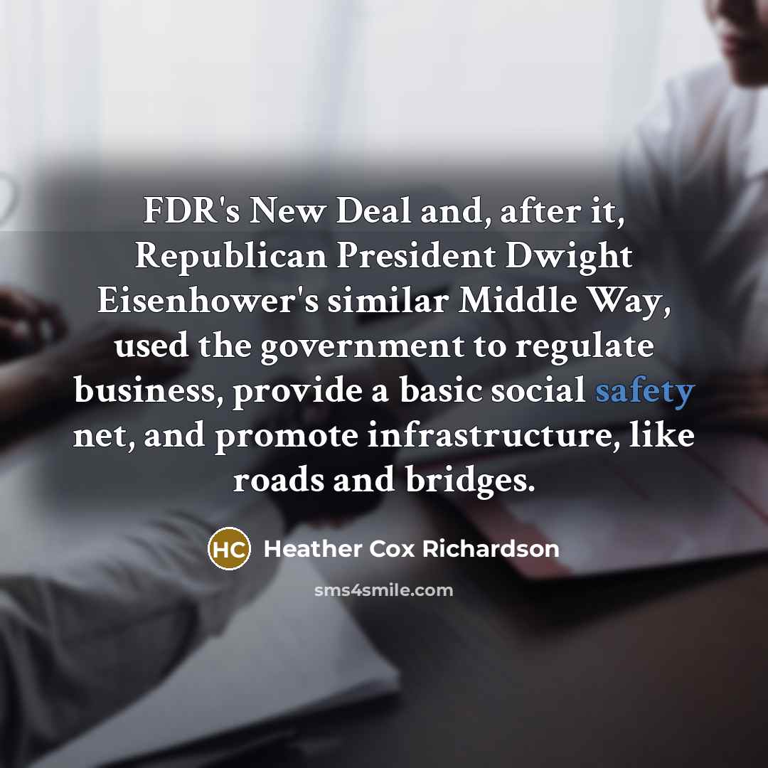“FDR's New Deal and, after it, Republican President Dwight Eisenhower's…” quote by Heather Cox Richardson