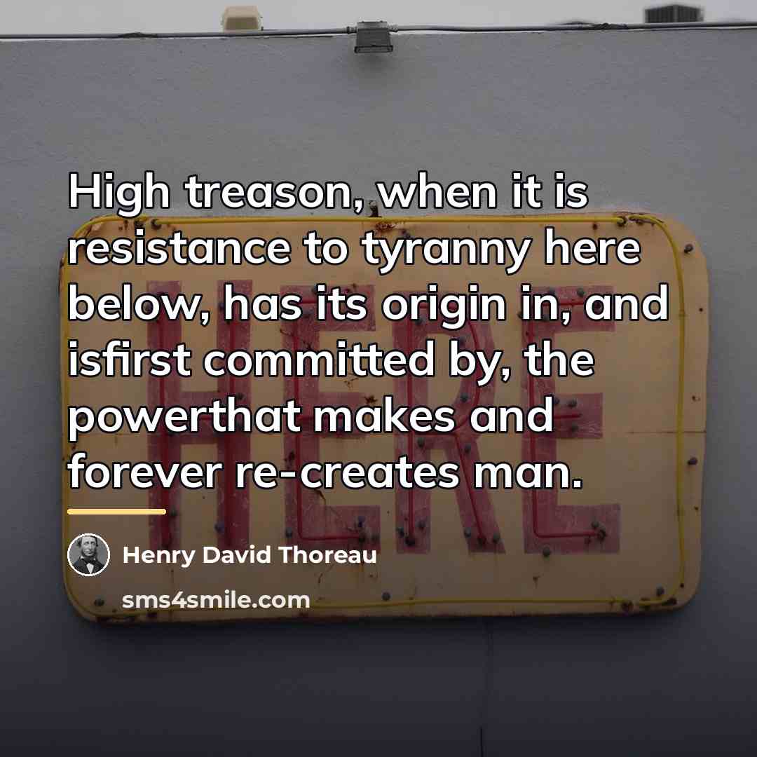 “High treason, when it is resistance to tyranny here below,…” quote by Henry David Thoreau