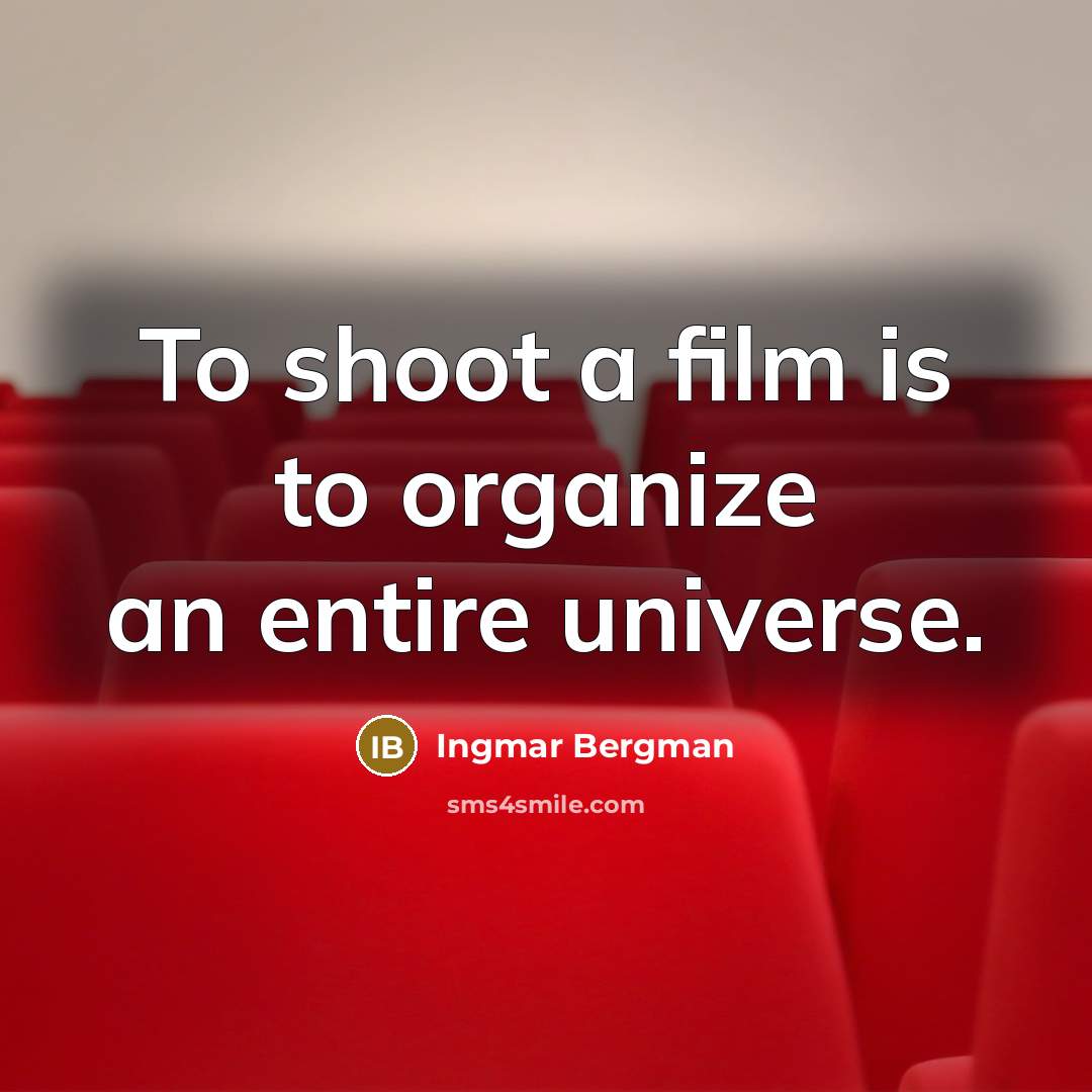 “To shoot a film is to organize an entire universe.…” quote by Ingmar Bergman
