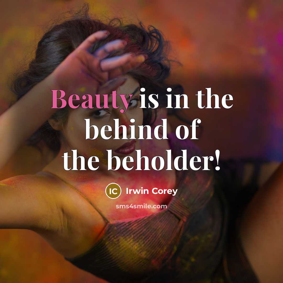“Beauty is in the behind of the beholder!…” quote by Irwin Corey