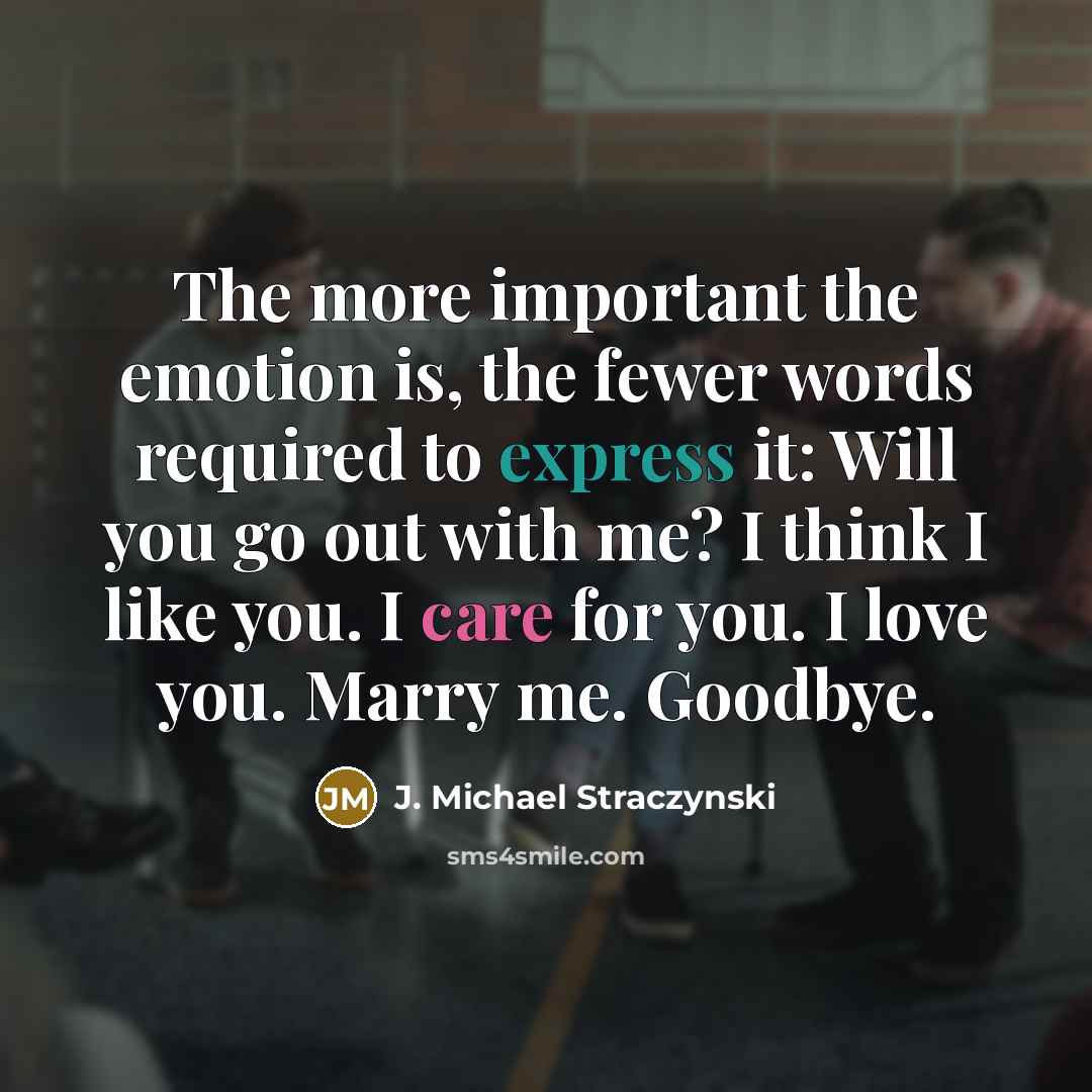 “The more important the emotion is, the fewer words required…” quote by J. Michael Straczynski