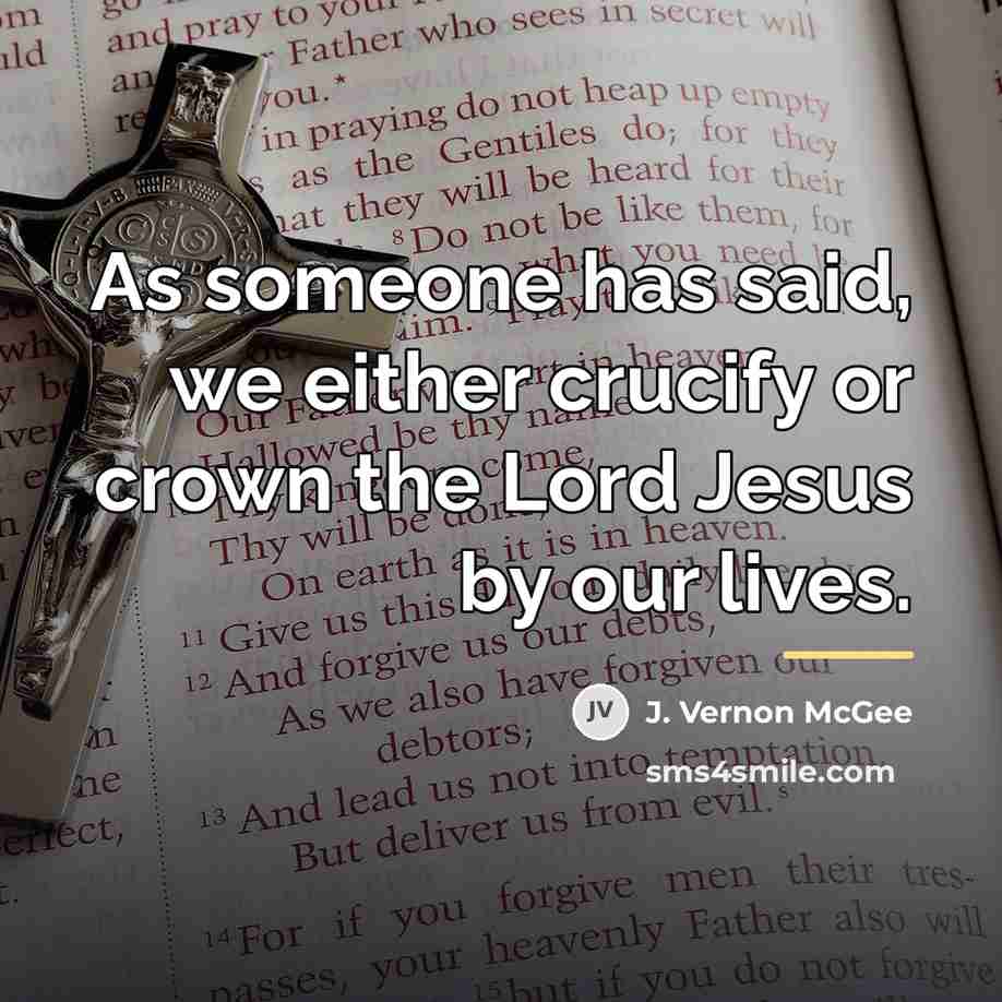 “As someone has said, we either crucify or crown the…” quote by J. Vernon McGee