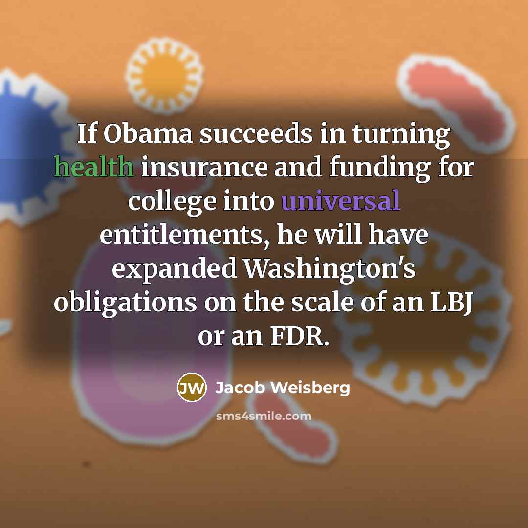 “If Obama succeeds in turning health insurance and funding for…” quote by Jacob Weisberg
