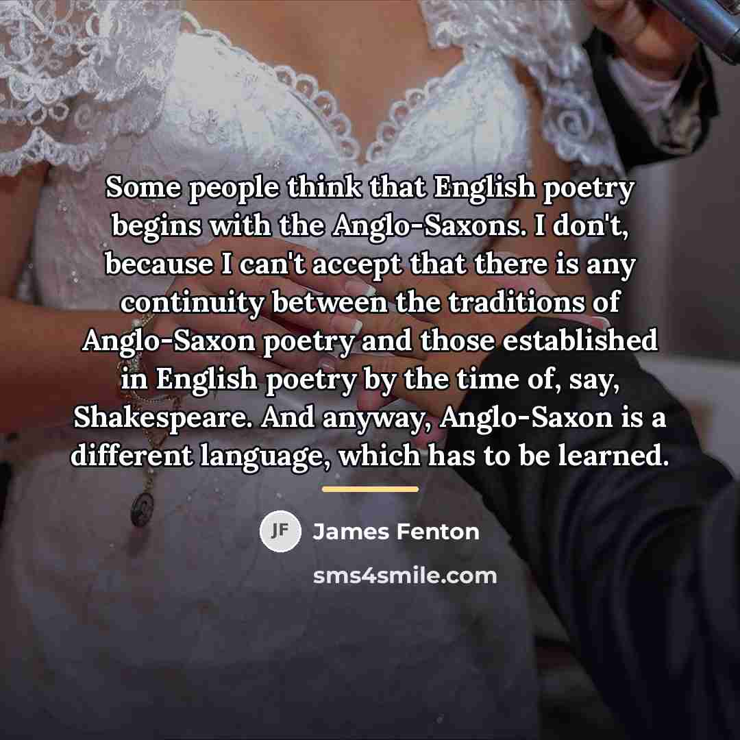 “Some people think that English poetry begins with the Anglo-Saxons.…” quote by James Fenton