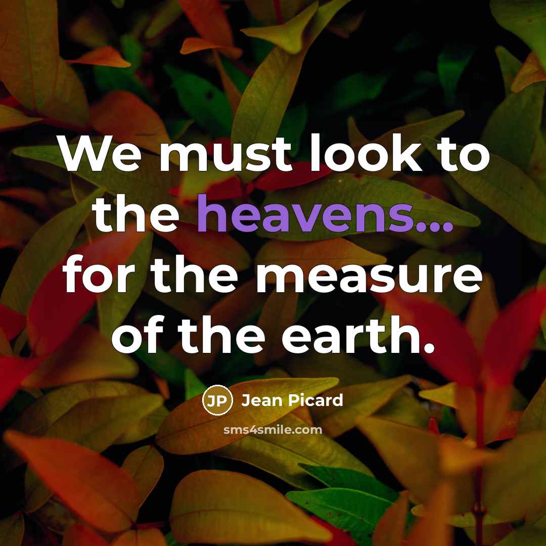 “We must look to the heavens... for the measure of the earth.” quote by Jean Picard
