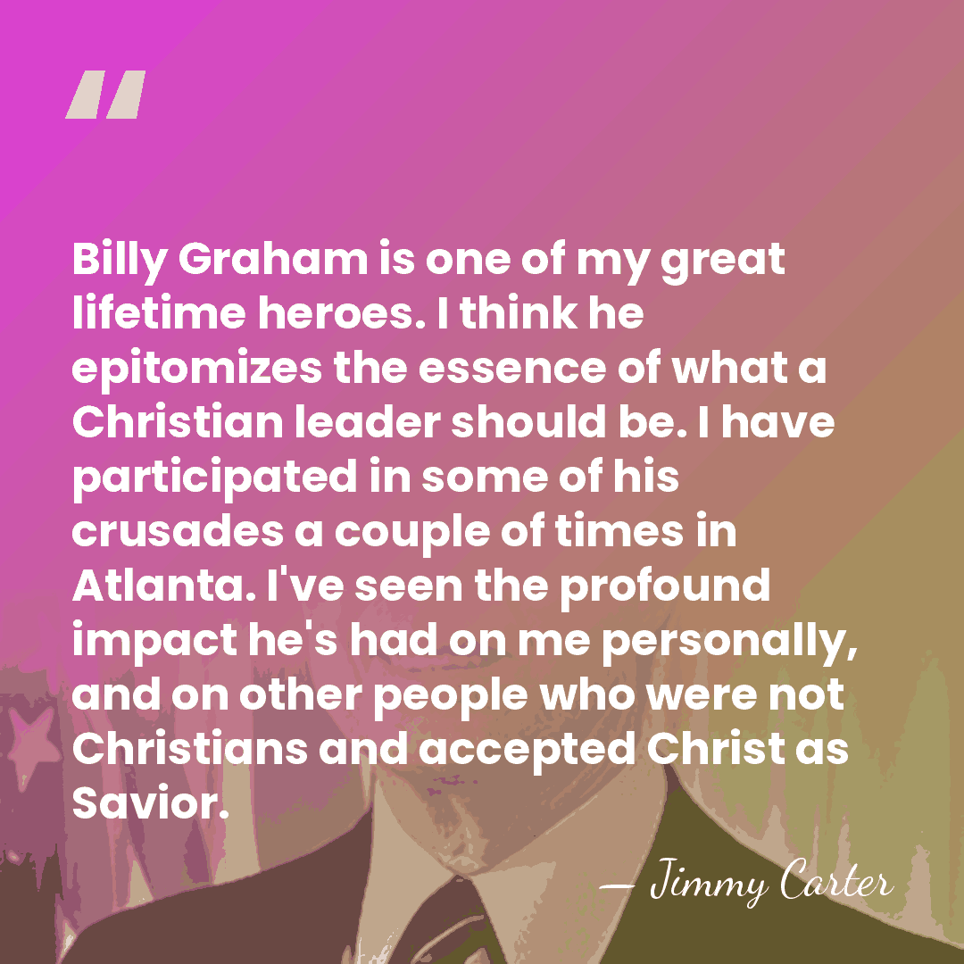 Billy Graham is one of my great lifetime heroes. I think he&hellip; - Jimmy Carter