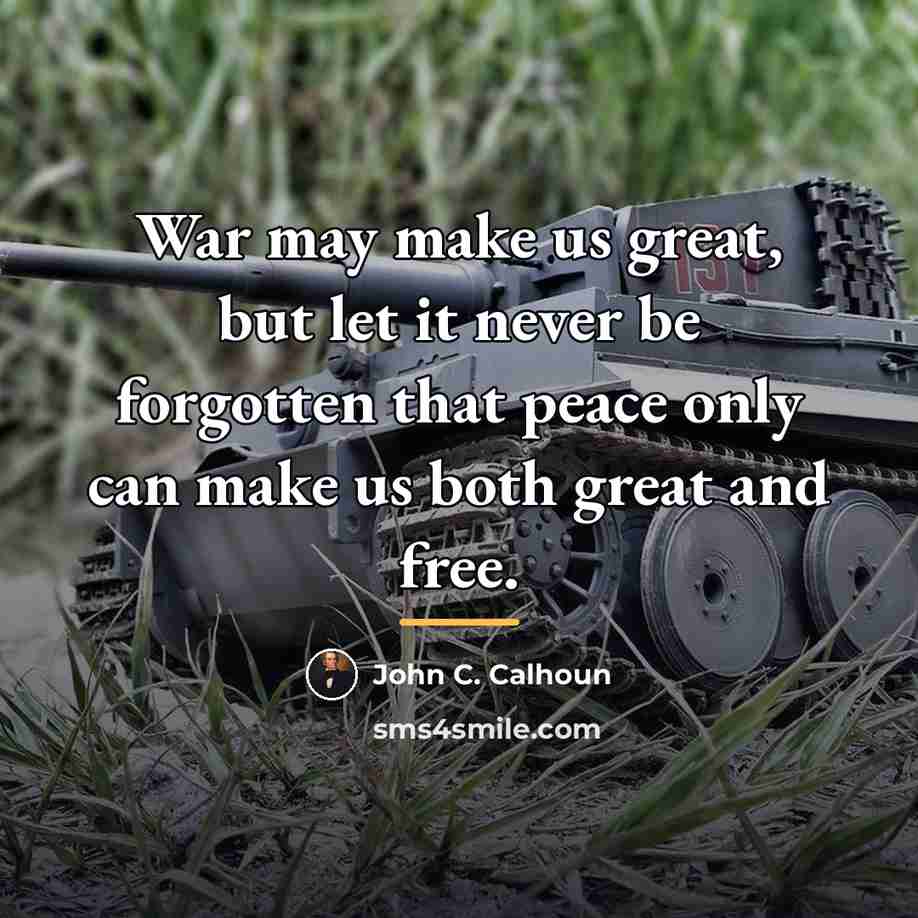 “War may make us great, but let it never be…” quote by John C. Calhoun