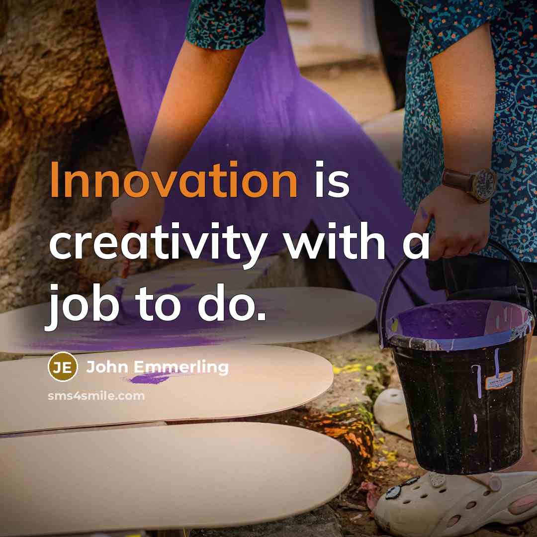 “Innovation is creativity with a job to do.…” quote by John Emmerling