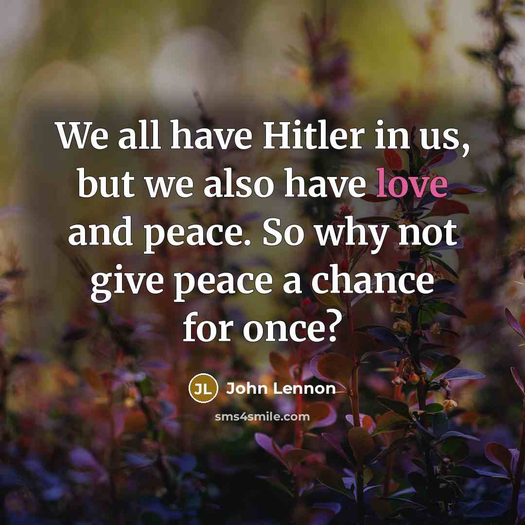 “We all have Hitler in us, but we also have…” quote by John Lennon