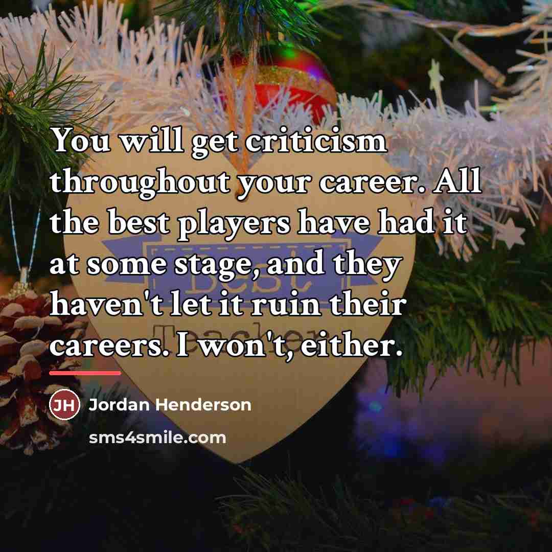 “You will get criticism throughout your career. All the best…” quote by Jordan Henderson
