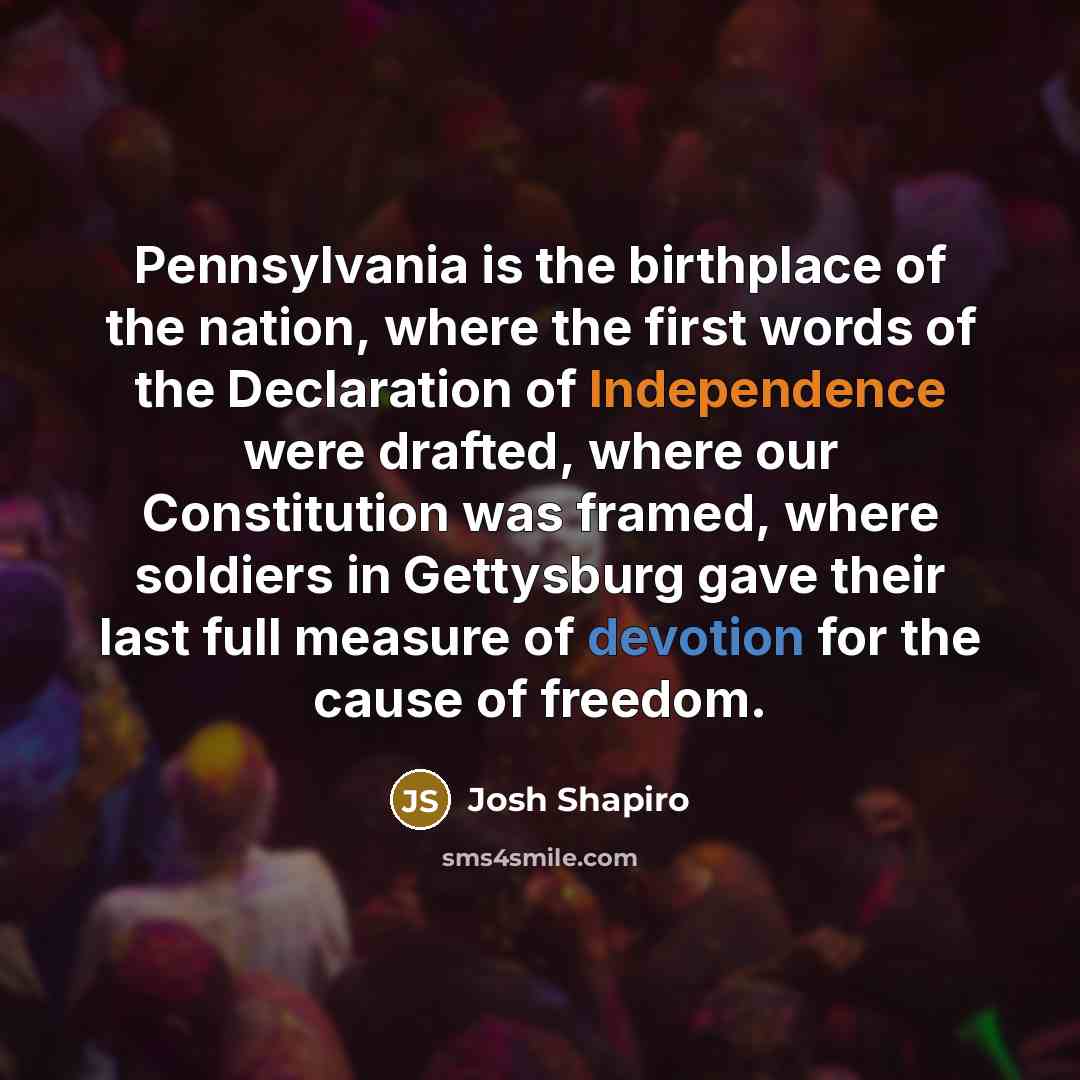 “Pennsylvania is the birthplace of the nation, where the first…” quote by Josh Shapiro