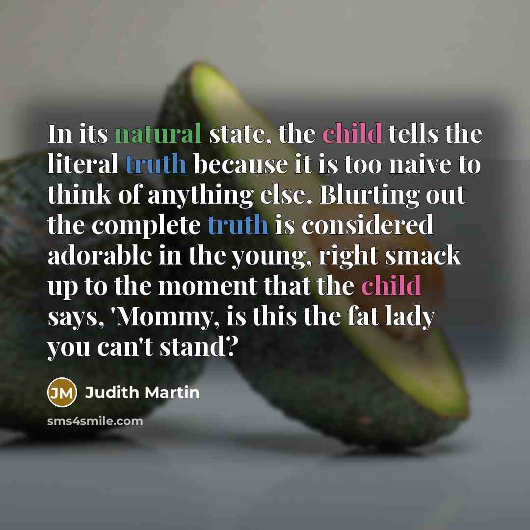 “In its natural state, the child tells the literal truth…” quote by Judith Martin