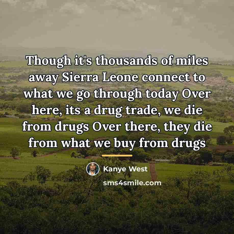 “Though it's thousands of miles away Sierra Leone connect to…” quote by Kanye West