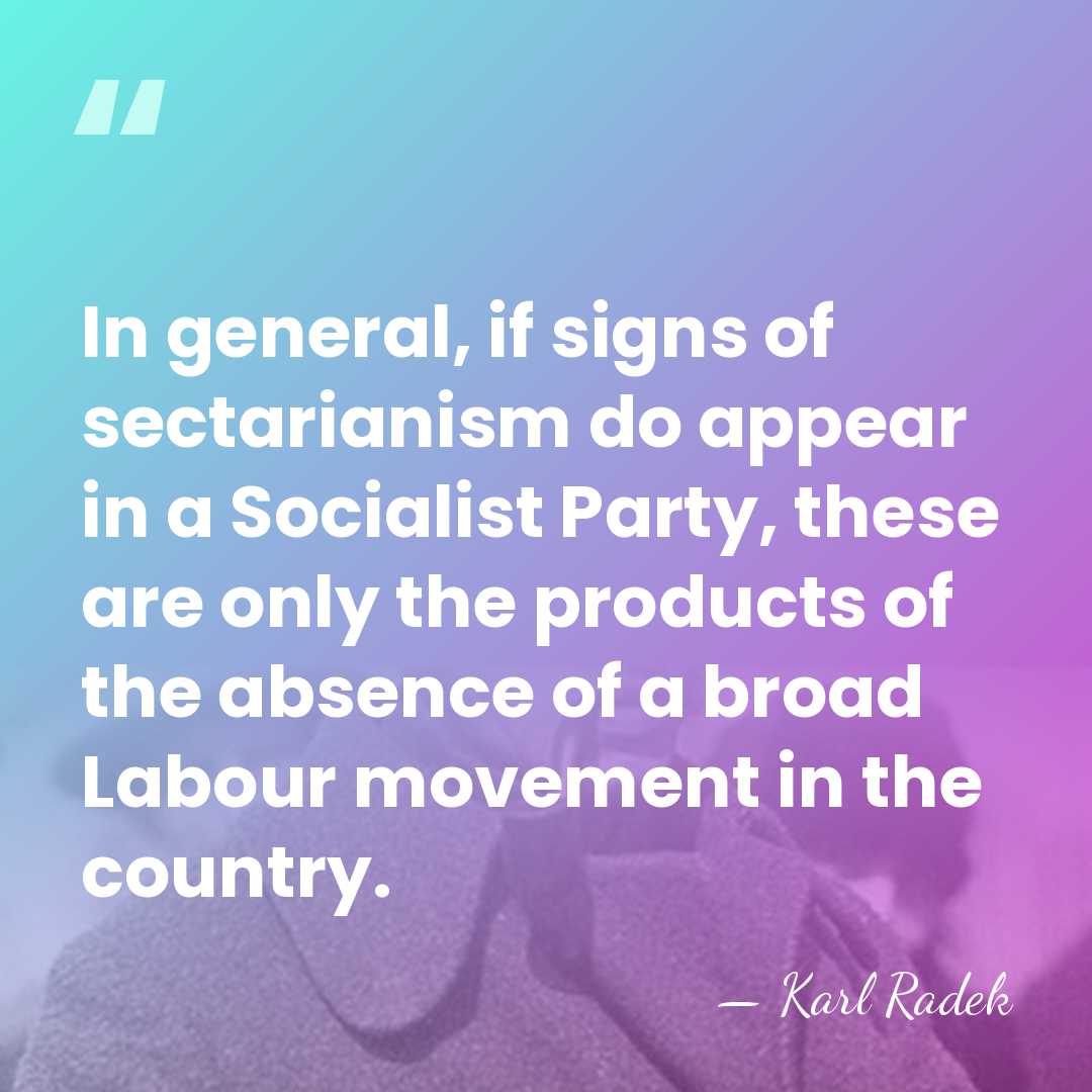 In general, if signs of sectarianism do appear in a Socialist Party,&hellip; - Karl Radek