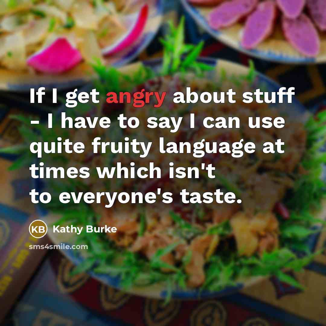 “If I get angry about stuff - I have to…” quote by Kathy Burke