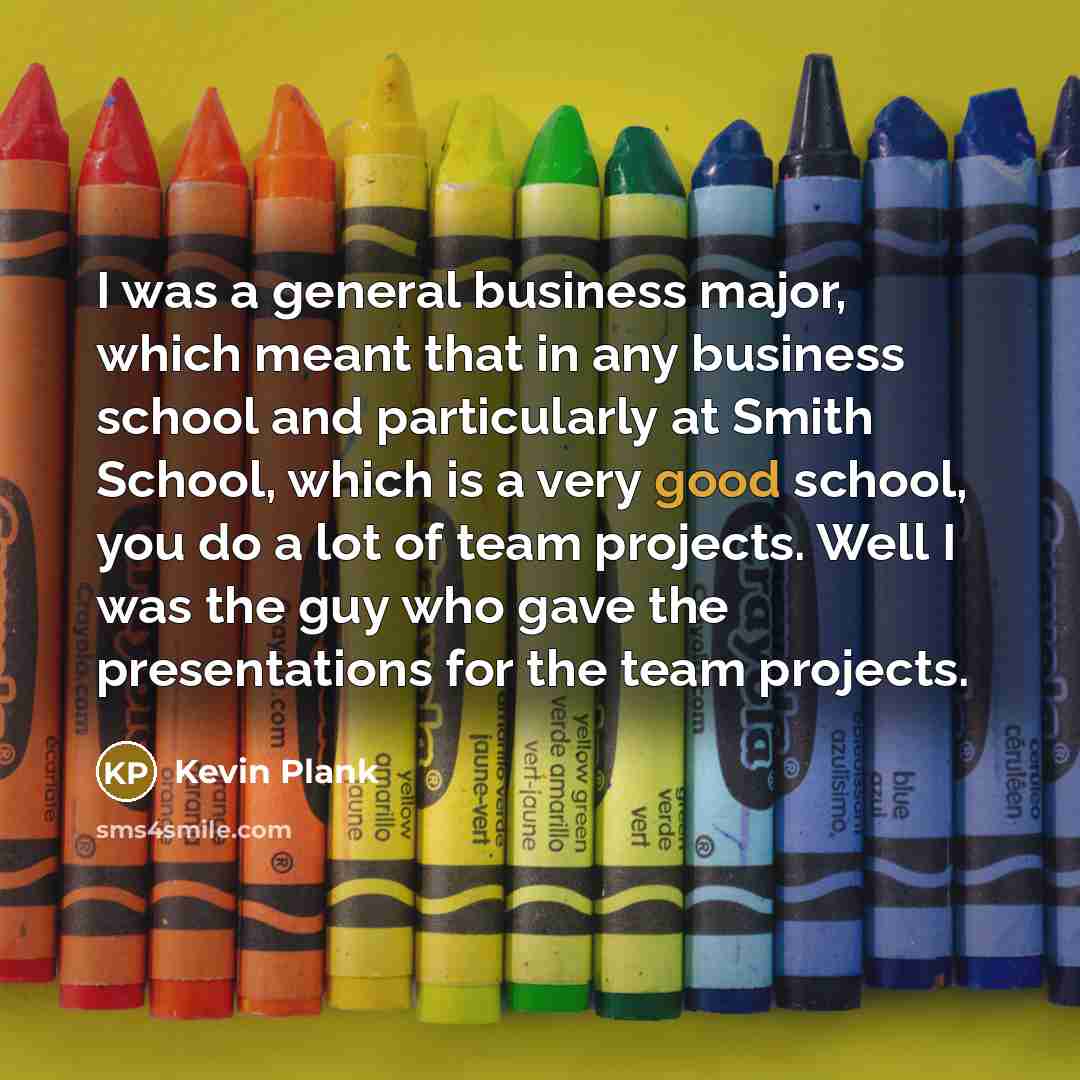“I was a general business major, which meant that in…” quote by Kevin Plank