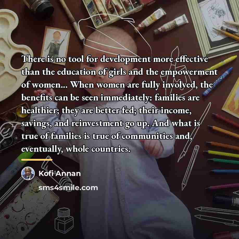 “There is no tool for development more effective than the…” quote by Kofi Annan