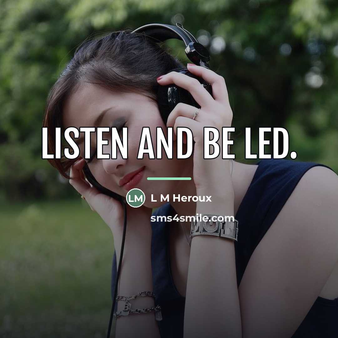 “Listen and be led.…” quote by L M Heroux