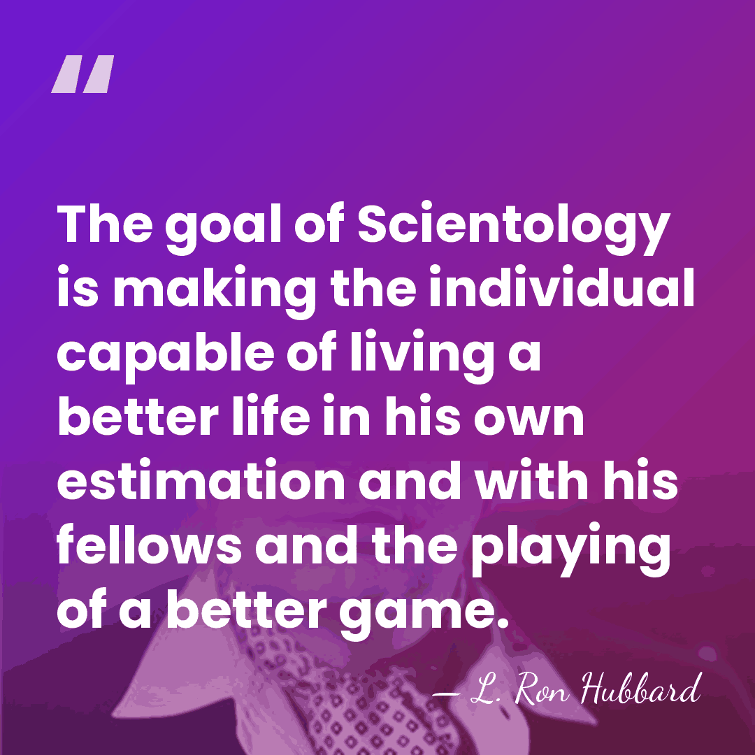 The goal of Scientology is making the individual capable of living a&hellip; - L. Ron Hubbard