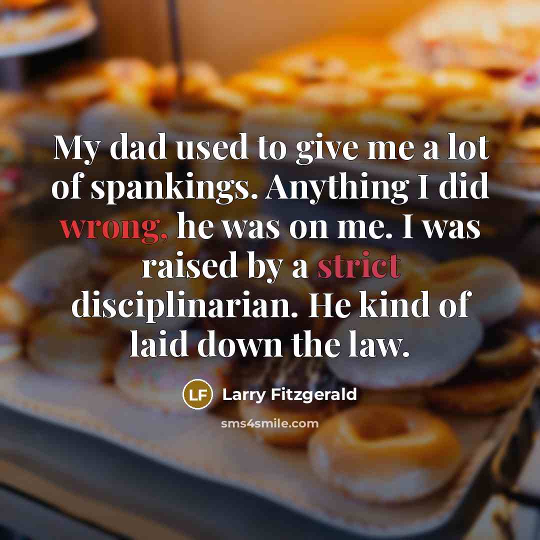 “My dad used to give me a lot of spankings.…” quote by Larry Fitzgerald