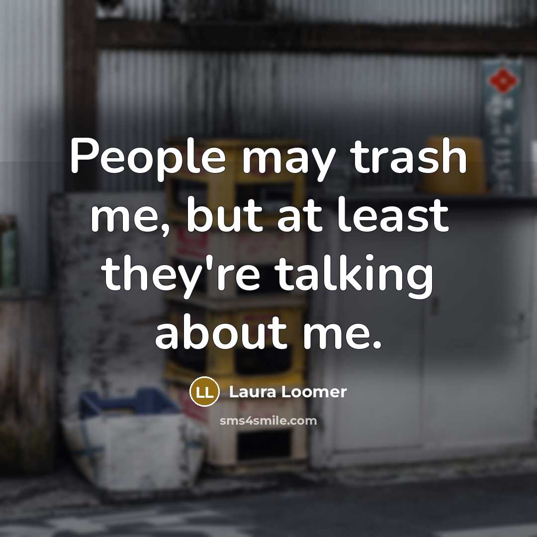 “People may trash me, but at least they're talking about…” quote by Laura Loomer