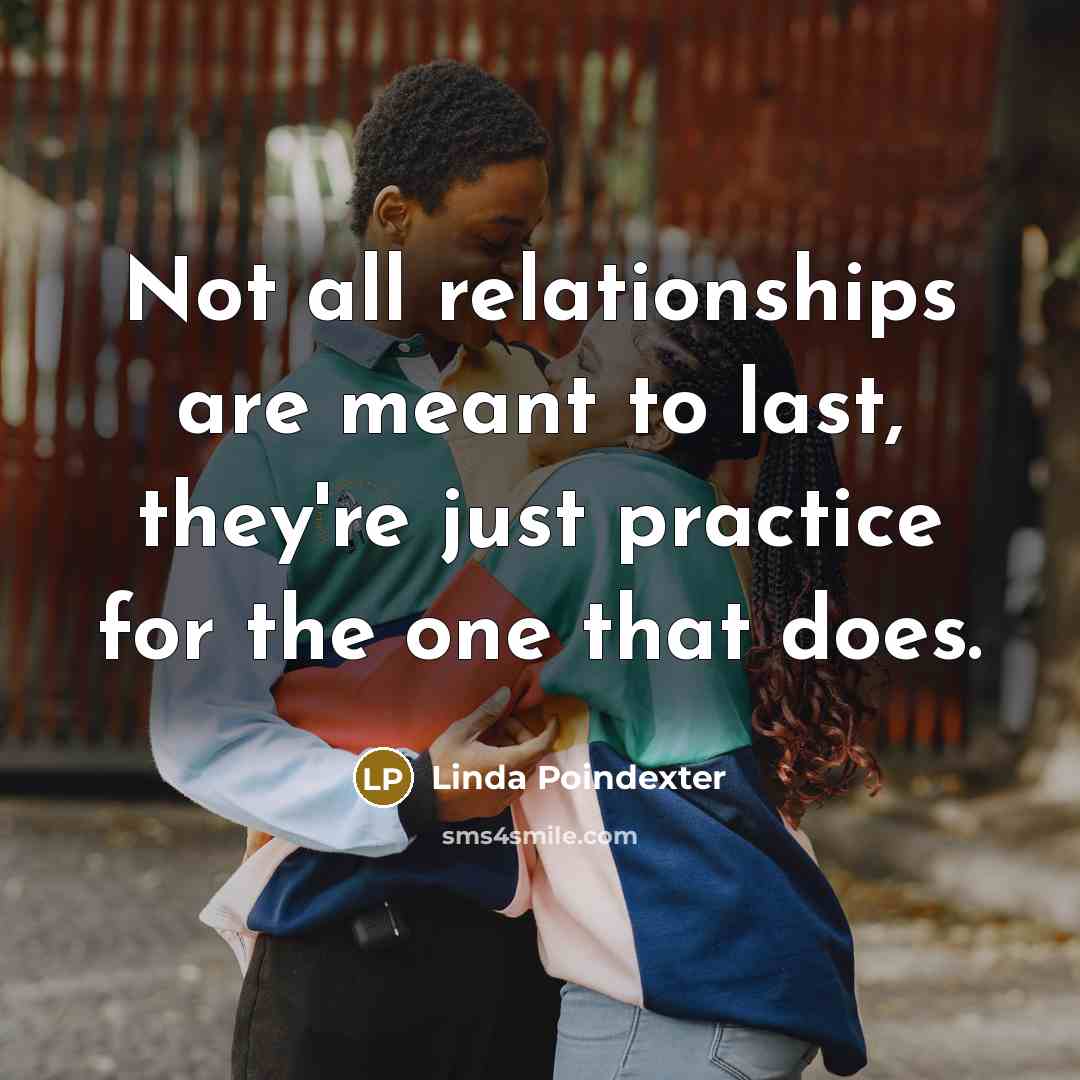 “Not all relationships are meant to last, they're just practice…” quote by Linda Poindexter