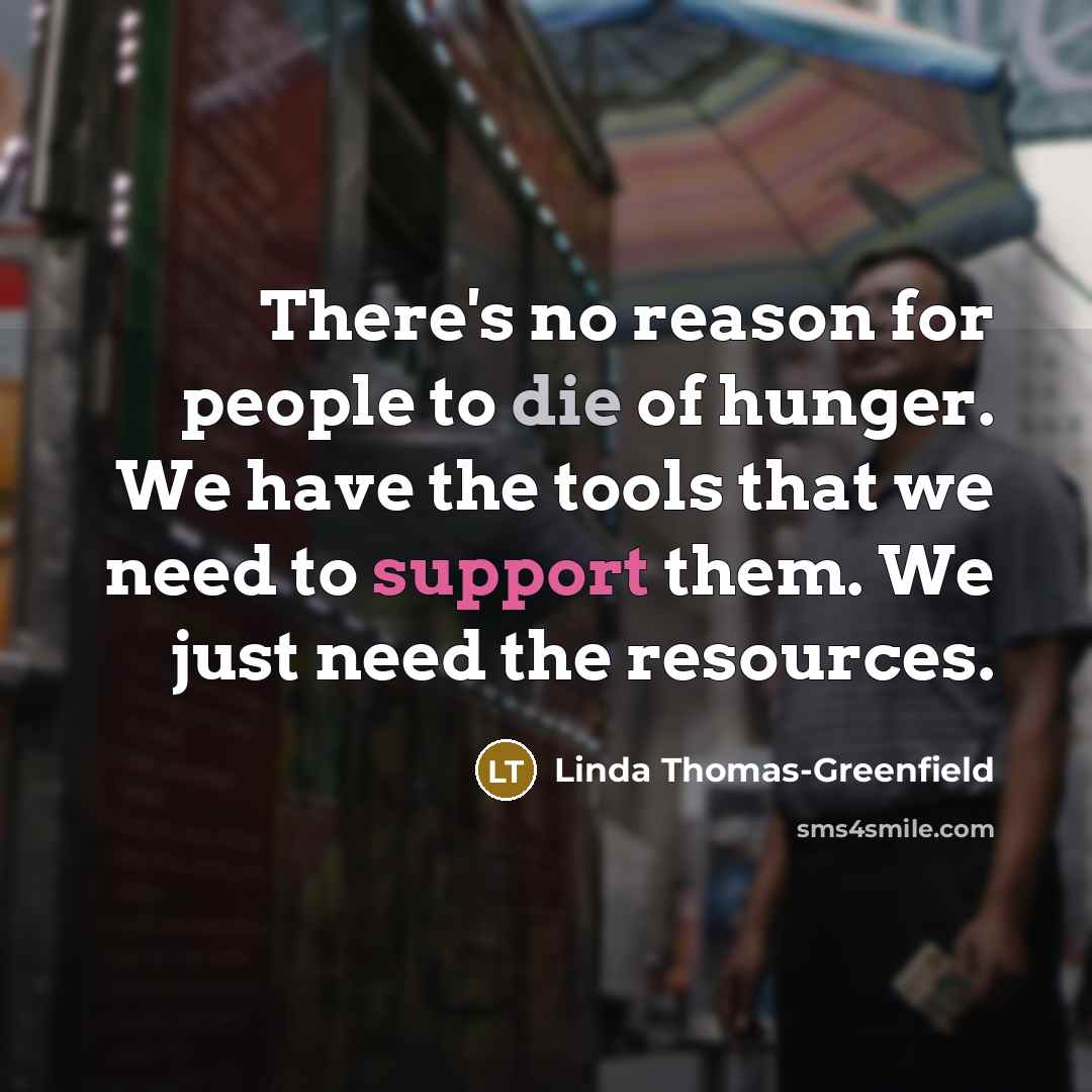 “There's no reason for people to die of hunger. We…” quote by Linda Thomas-Greenfield