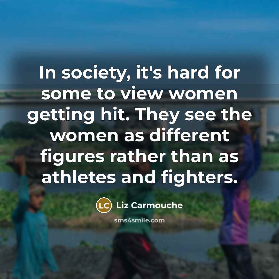“In society, it's hard for some to view women getting…” quote by Liz Carmouche