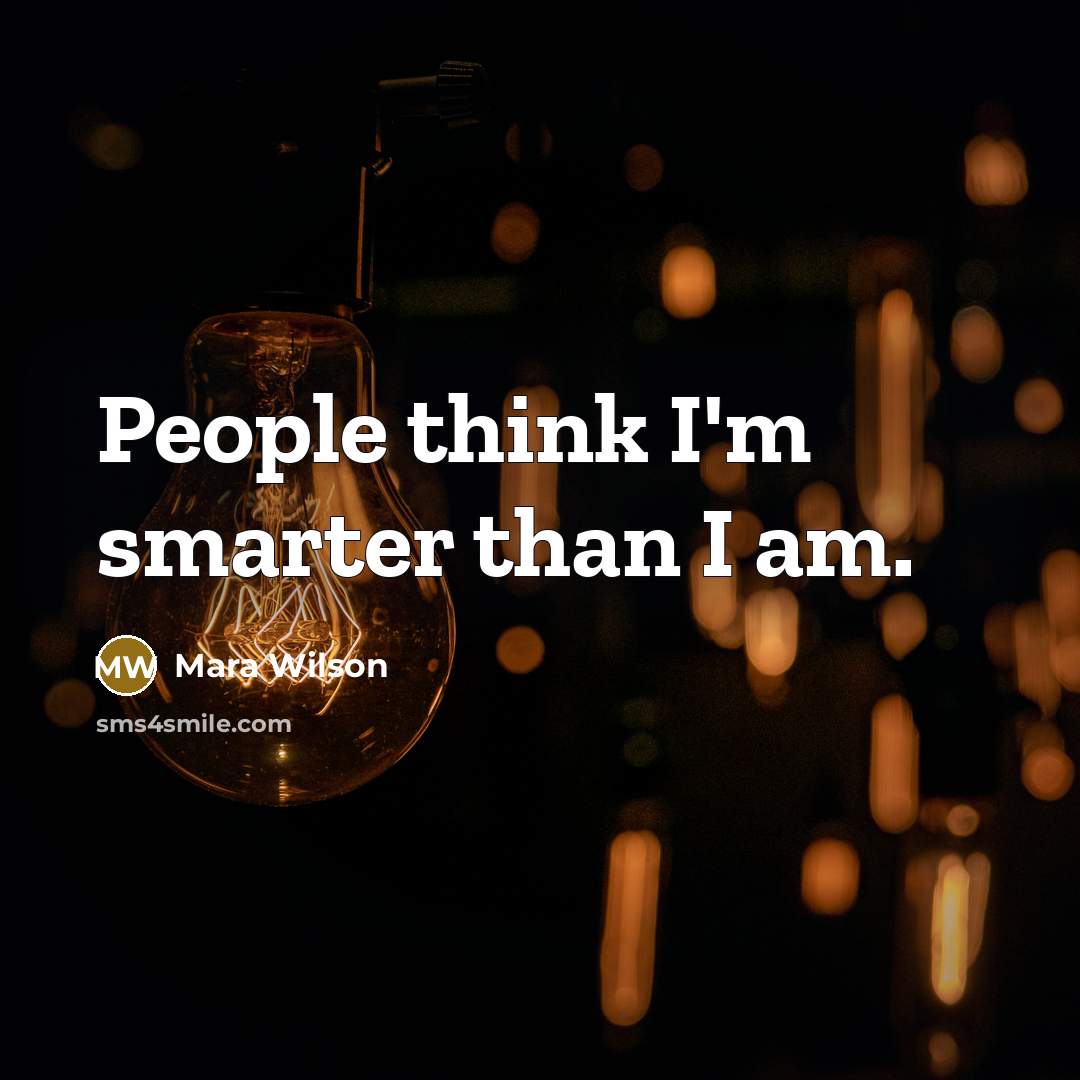 “People think I'm smarter than I am.” quote by Mara Wilson