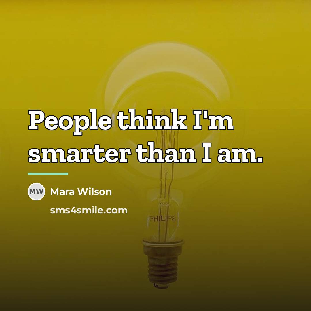 “People think I'm smarter than I am.…” quote by Mara Wilson