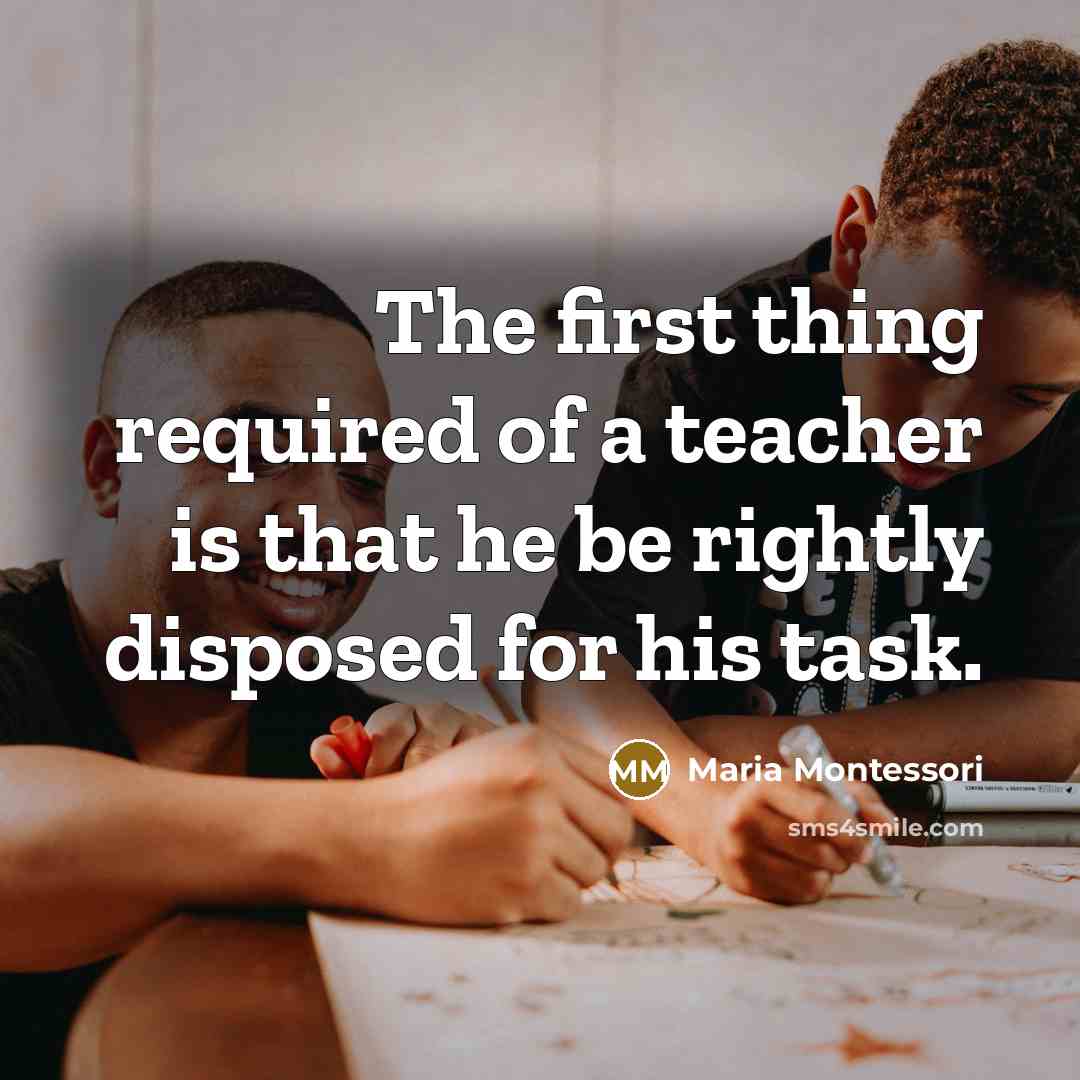 “The first thing required of a teacher is that he…” quote by Maria Montessori