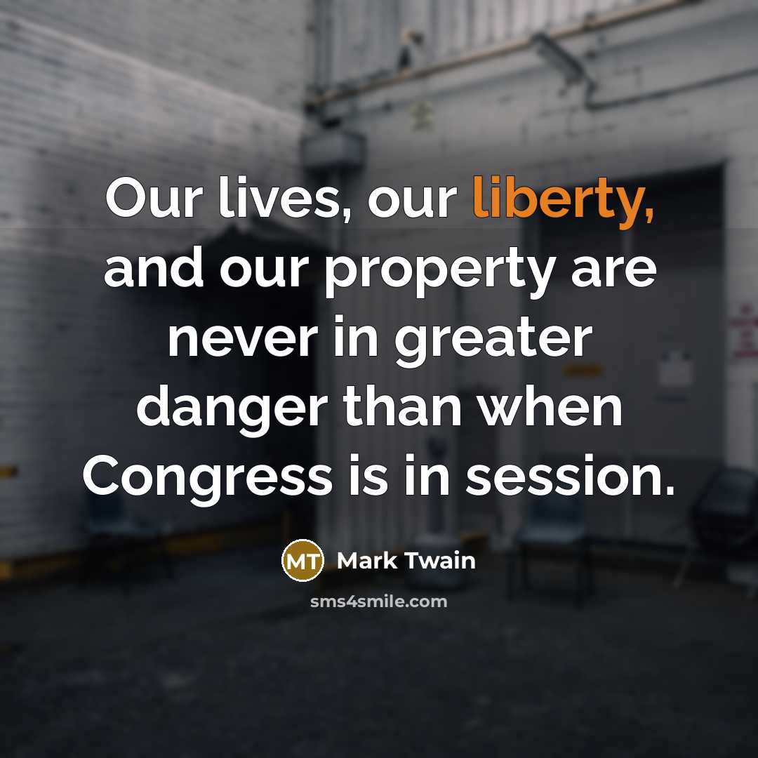 “Our lives, our liberty, and our property are never in…” quote by Mark Twain