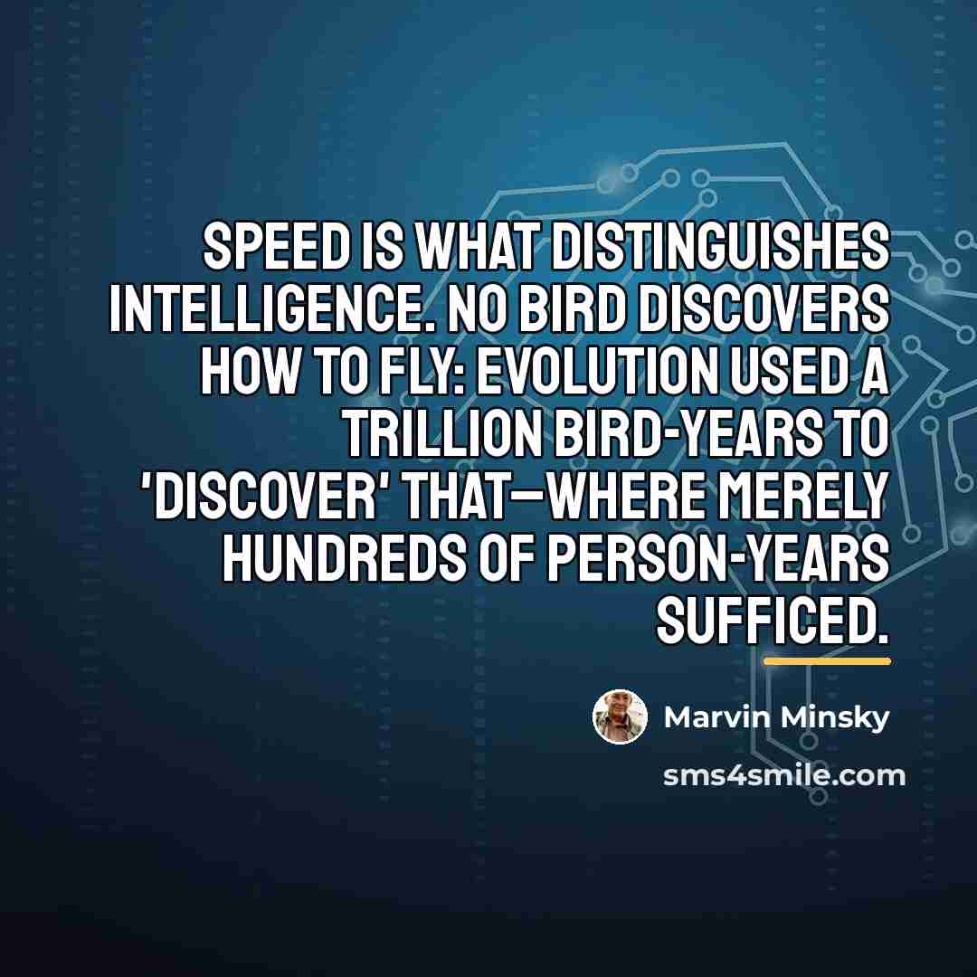 “Speed is what distinguishes intelligence. No bird discovers how to…” quote by Marvin Minsky
