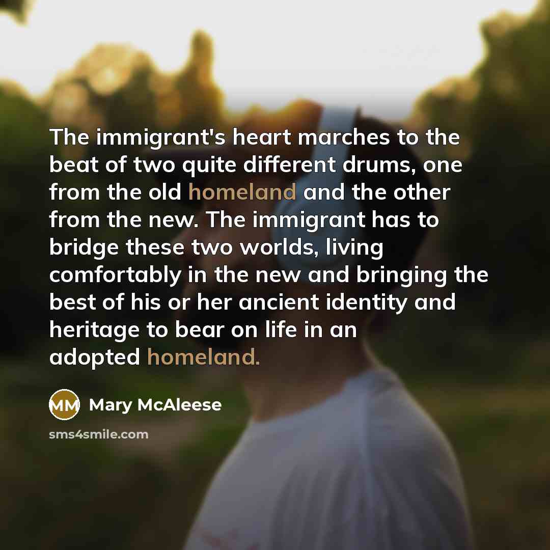 “The immigrant's heart marches to the beat of two quite…” quote by Mary McAleese