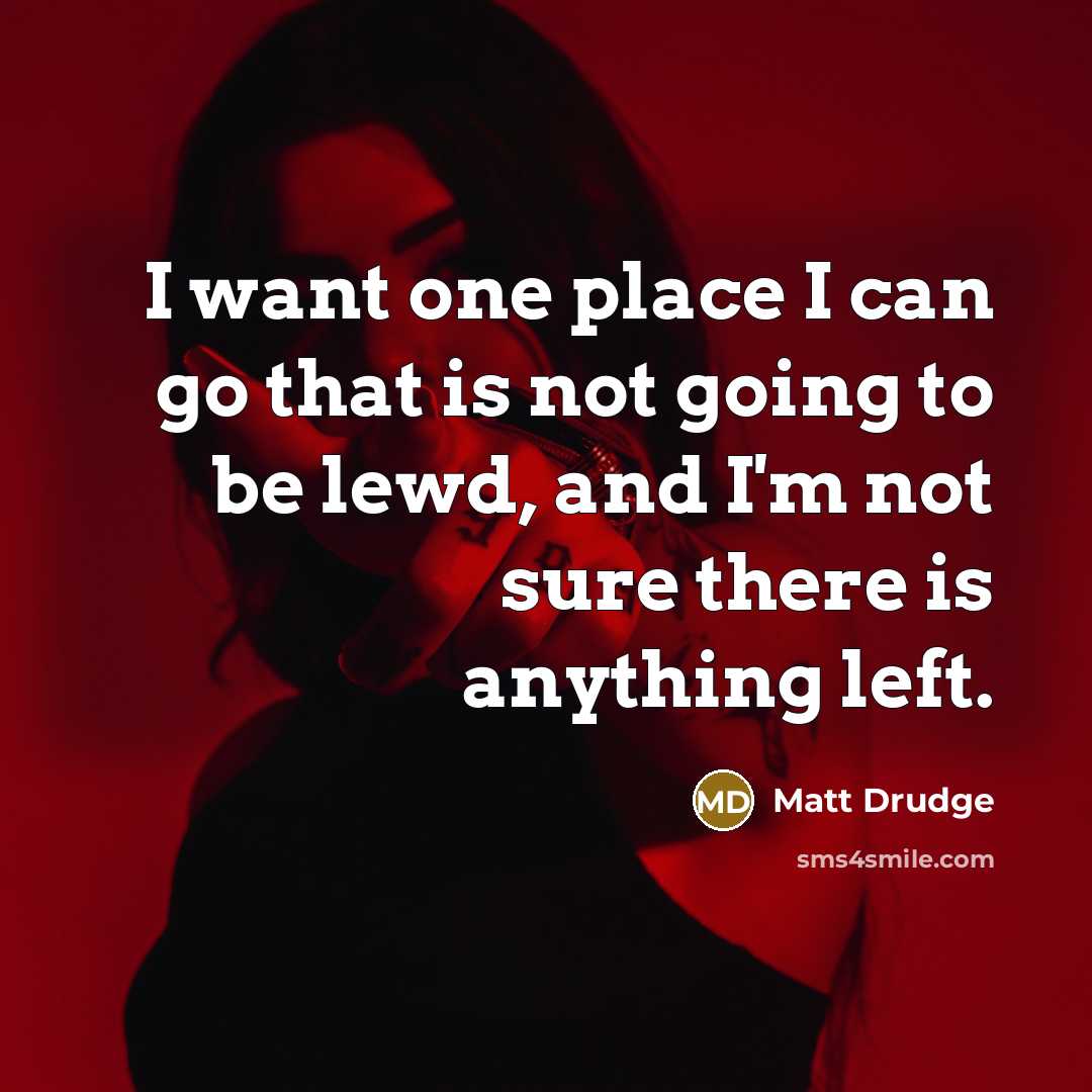 “I want one place I can go that is not…” quote by Matt Drudge