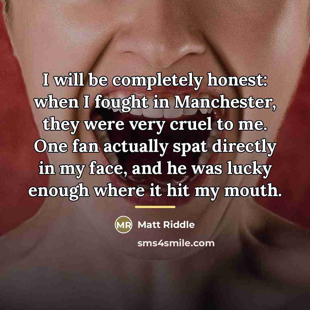 “I will be completely honest: when I fought in Manchester,…” quote by Matt Riddle