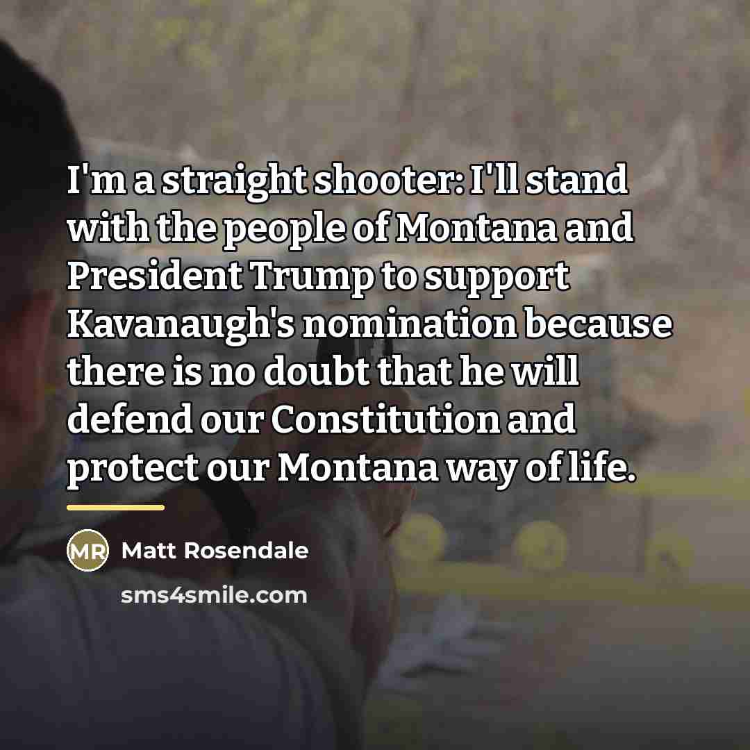 “I'm a straight shooter: I'll stand with the people of…” quote by Matt Rosendale